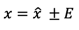 x = x̂ ± E