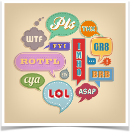 Slang and abbreviations: WTF, FYI, LOL, ASAP …
